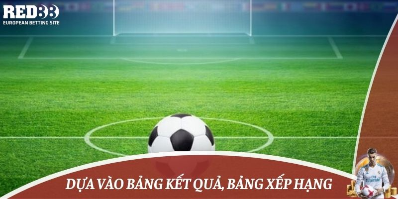 Dựa vào bảng kết quả, bảng xếp hạng