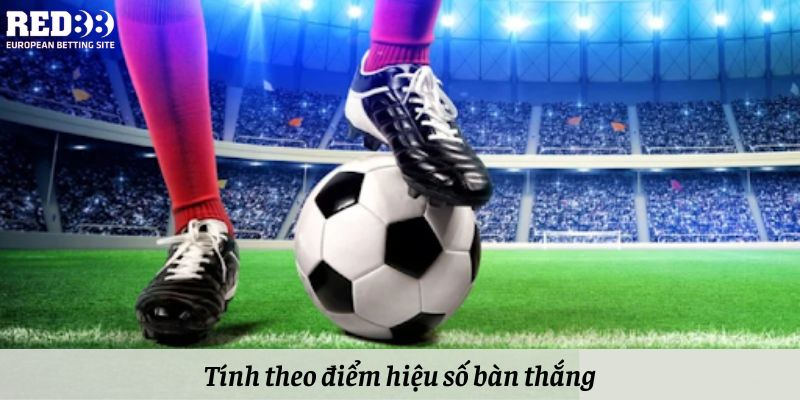 Tính theo điểm hiệu số bàn thắng