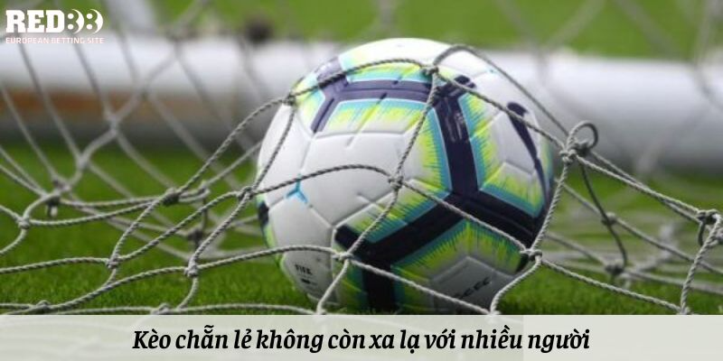 Kèo chẵn lẻ không còn xa lạ với nhiều cược thủ khác