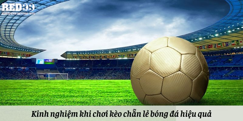 Kinh nghiệm khi chơi kèo chẵn lẻ bóng đá hiệu quả