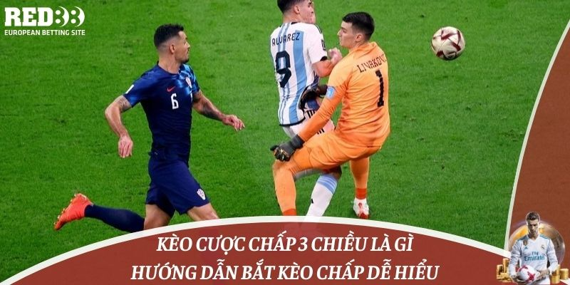 Kèo Cược Chấp 3 Chiều Là Gì? Hướng Dẫn Bắt Kèo Chấp Dễ Hiểu