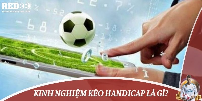 Kinh nghiệm kèo Handicap là gì?