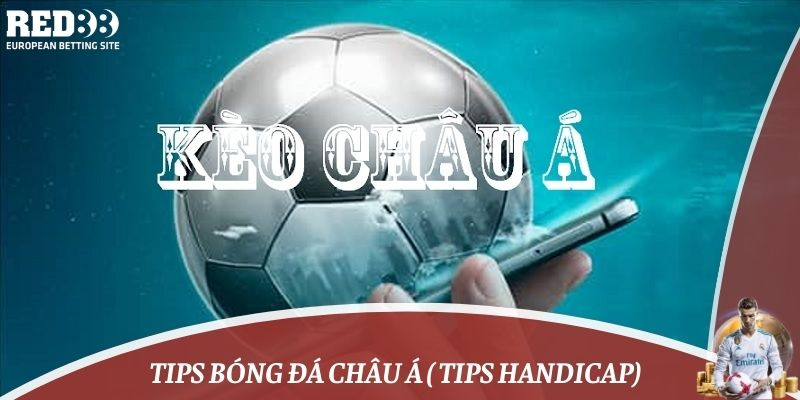 Tips bóng đá châu Á (tips handicap)