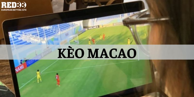 Ưu điểm nổi bật của tỷ lệ kèo macao